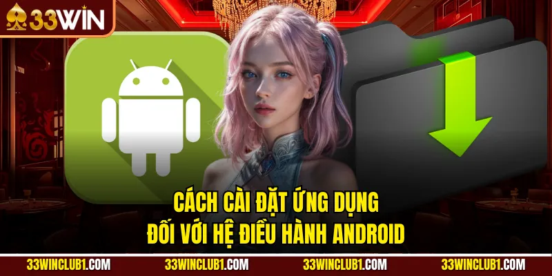 Cách cài đặt ứng dụng đối với hệ điều hành Android