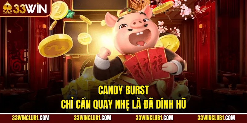 Candy Burst chỉ cần quay nhẹ là đã dính hũ