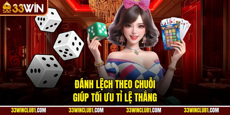 Đánh lệch theo chuỗi giúp tối ưu tỉ lệ thắng