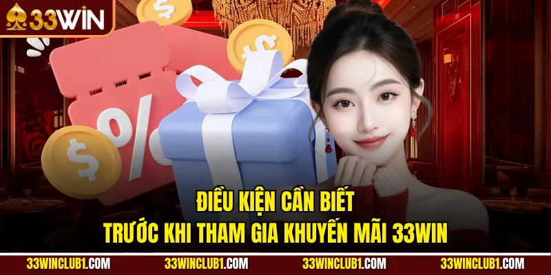 Điều kiện cần biết trước khi tham gia khuyến mãi 33win