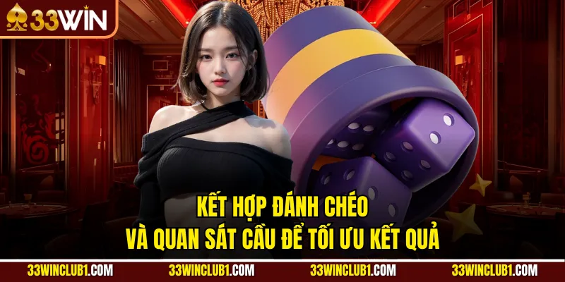 Kết hợp đánh chéo và quan sát cầu để tối ưu kết quả