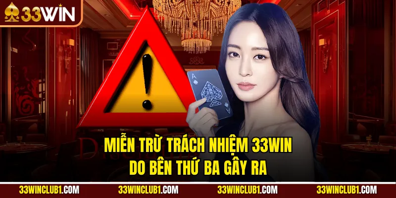 Miễn trừ trách nhiệm 33WIN do bên thứ ba gây ra