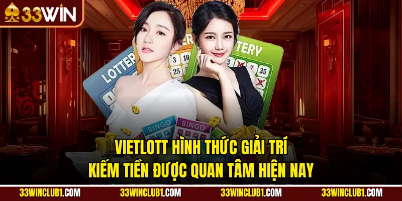 Vietlott hình thức giải trí kiếm tiền được quan tâm hiện nay